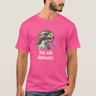 Hawk Tua - NUN, DAS IST HAWKWARD - lustige virale T-Shirt