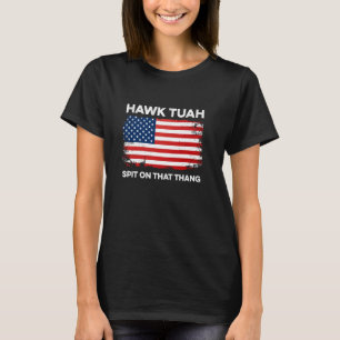 Hawk Tuah Spit auf dem Thang #HawkTuah Funny Joke T-Shirt