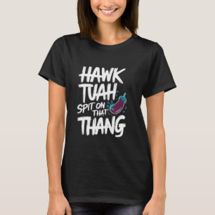 Hawk Tuah Spit auf diesem Thang Funny Viral Trend T-Shirt