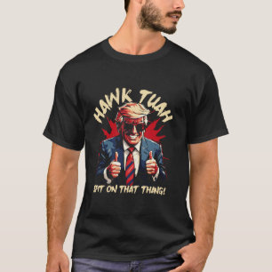 Hawk Tuah Spit über diese Thang Patriotic Präsiden T-Shirt