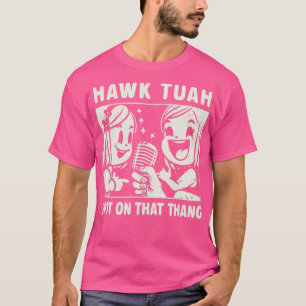 Hawk Tuah Spuck auf dieses Ding T-Shirt