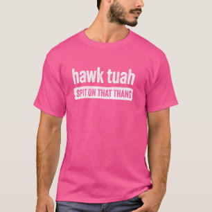 Hawk Tuah, spucke auf diesen Knall - Hawk Thua, Ha T-Shirt