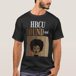 HBCU Bound ish Historical Black Unis University T-Shirt