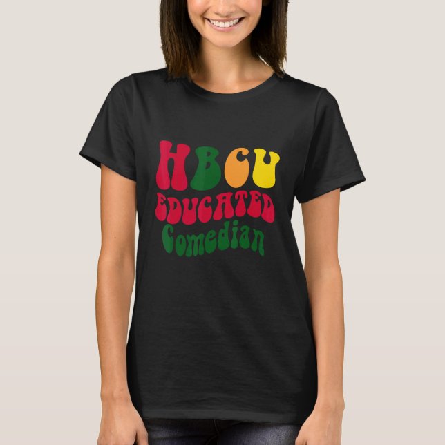 HBCU Educated Comedian Black college Alumni Appare T-Shirt (Vorderseite)