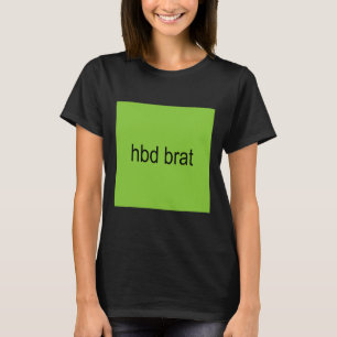 Hbd Brat Birthday Green Funny Meme Gen Z Adult Sie T-Shirt