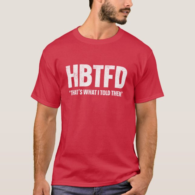HBTFD, das habe ich ihnen gesagt T-Shirt (Vorderseite)