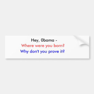 He, 0bama -, wo waren Sie geboren? , Warum nicht Autoaufkleber