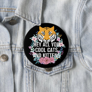 He All you Cool Cats and Kittens   Tiger King Button