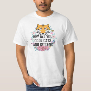 He All you Cool Cats and Kittens   Tiger King T-Shirt