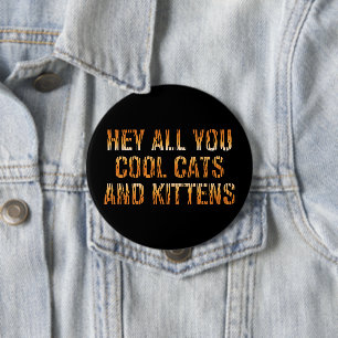 He All you Cool Cats and Kittens   Tiger Print Button