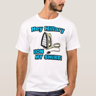 He bügeln Hillary, mein Shirt! T-Shirt