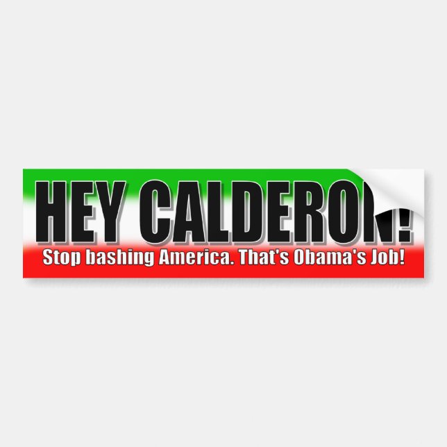 He Calderon! Stoppen Sie, Amerika heftig zu Autoaufkleber (Vorne)