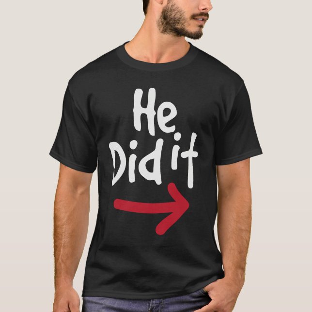 He Did It  Prank Couple Matching T-Shirt (Vorderseite)