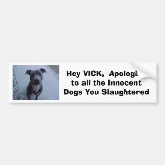 He entschuldigen sich VICK, bei allen Hunden Sie Autoaufkleber