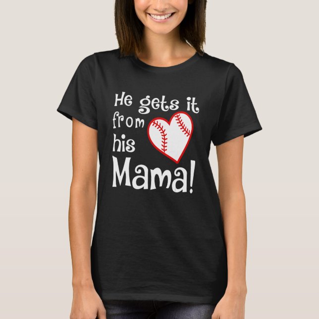 He Gets It From His Mama T-Shirt (Vorderseite)