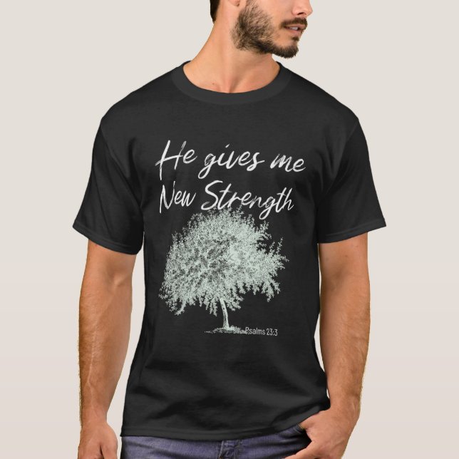He Gives Me New Strength Psalms 233 T-Shirt (Vorderseite)