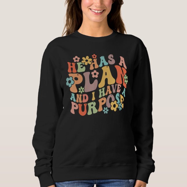 He Has A Plan And I Have A Purpose Groovy Vibes Ch Sweatshirt (Vorderseite)