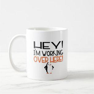He! Ich arbeite hier! Kaffeetasse