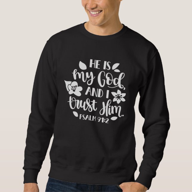He Is My God And I Trust Him Bible Quote Belief Fa Sweatshirt (Vorderseite)