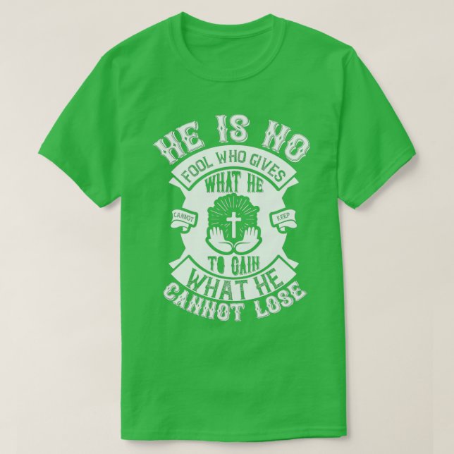 He Is No Fool Who Gives What He Funny Jesus Gifts T-Shirt (Design vorne)