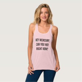 He kann Mercury, Sie nicht im Augenblick? Tank Top