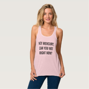 He kann Mercury, Sie nicht im Augenblick? Tank Top