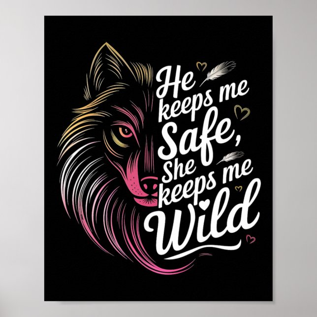 He Keeps Me Safe She Keeps Me Wolf Art Lover Coupl Poster (Vorne)