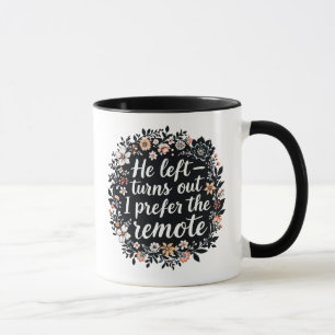 He Left - I Prefer the Remote Wird Funny Floral Qu Tasse