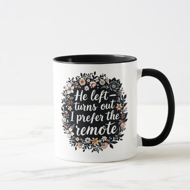 He Left - I Prefer the Remote Wird Funny Floral Qu Tasse (Rechts)
