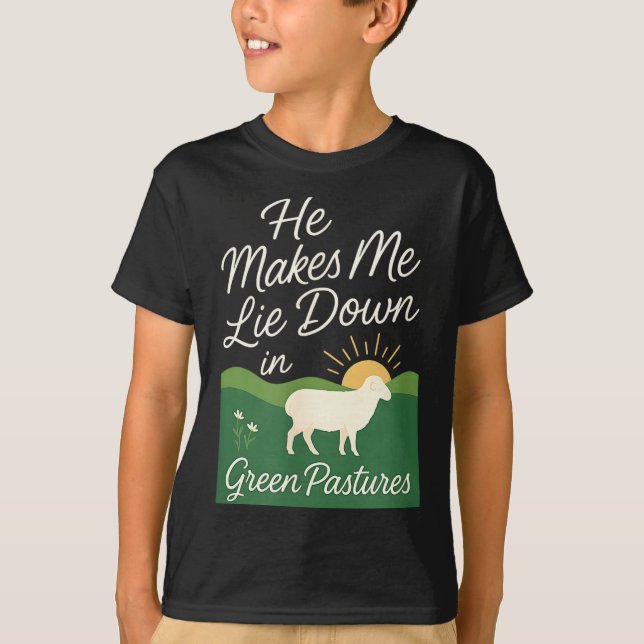 He Makes Me Lie Down In Green Pastures  T-Shirt (Vorderseite)