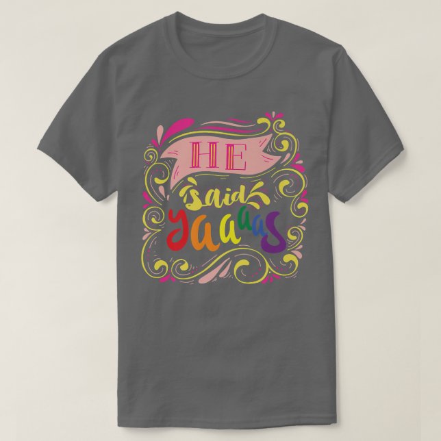 He Said Yaaas Pride Gay Groom LGBT Parade Funny Gr T-Shirt (Design vorne)