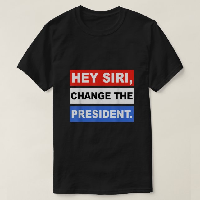 He siri Change The President Funny4 T-Shirt (Design vorne)