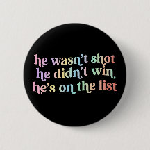 He Wasn't Shot He Didnt Win He's on the List Funny
