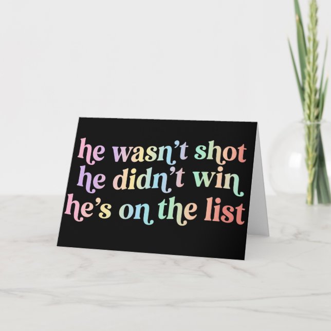 He Wasn't Shot He Didnt Win He's on the List Funny Karte (Vorderseite)