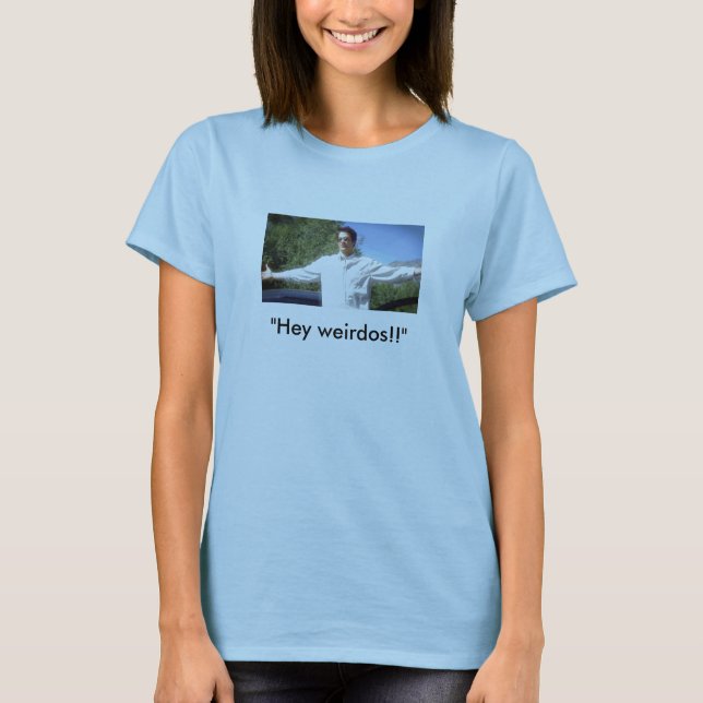 "He Weirdos!! " T-Shirt (Vorderseite)