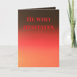 "He who hesitates" (Any) Gift Karte