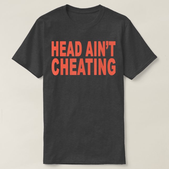 Head Ain't Cheat Funny Sarcasm  T-Shirt (Design vorne)