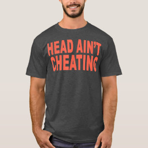 Head Ain't Cheat Funny Sarcasm T-Shirt