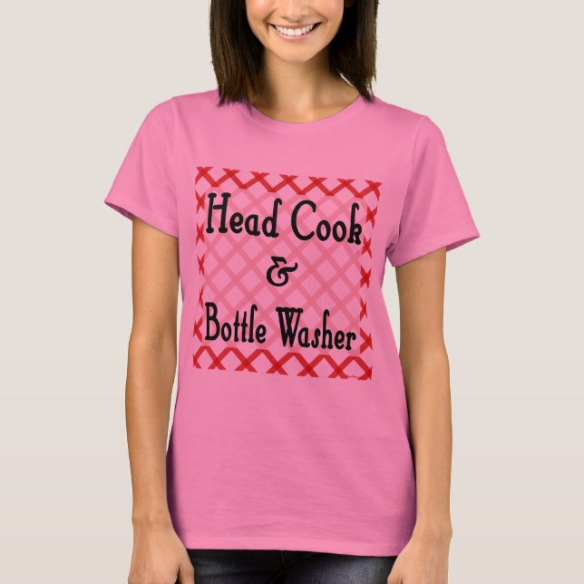 Head Cook and Bottle Washer Funny Sprichwort T-Shi T-Shirt (Vorderseite)