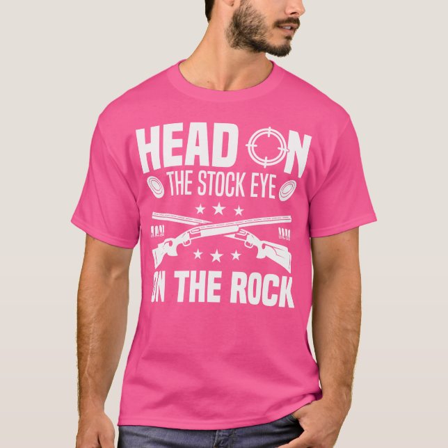 Head On The Stock Eye On The Rock Funny Trap Shoot T-Shirt (Vorderseite)
