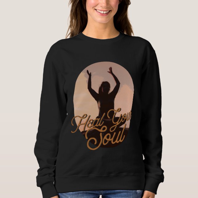 Heal Your Soul Meditation Exercising Inspirational Sweatshirt (Vorderseite)