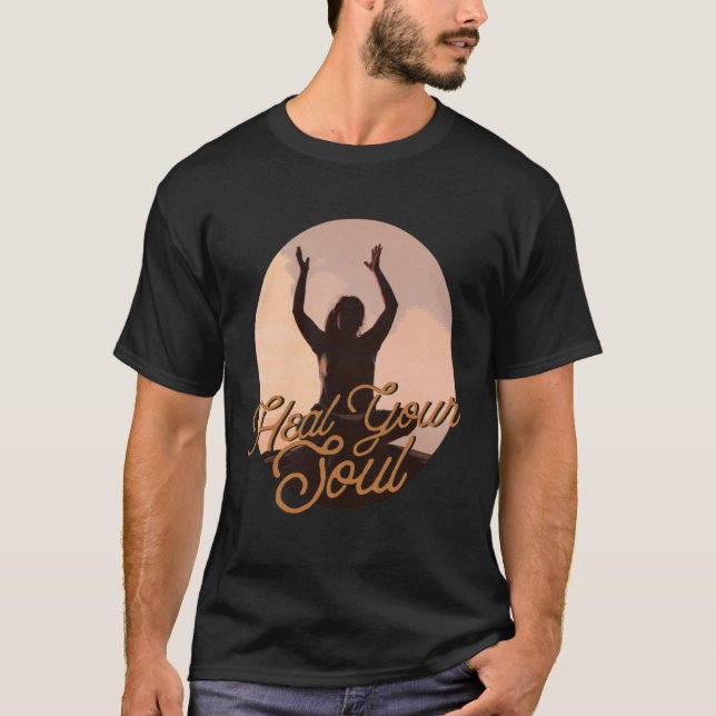 Heal Your Soul Meditation Exercising Inspirational T-Shirt (Vorderseite)