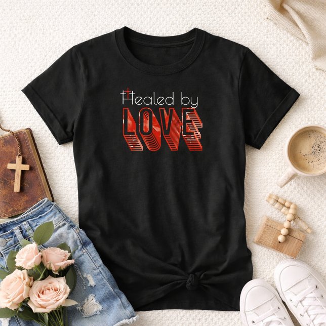 Healed by Love Three Crosses John 3:16 Christian T-Shirt (Healed By Love John 3:16 Cross Christian Shirt)