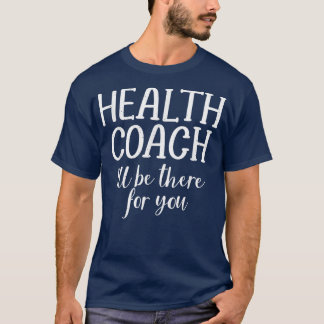 Health Coach wird für Sie da sein Mental Health Co T-Shirt