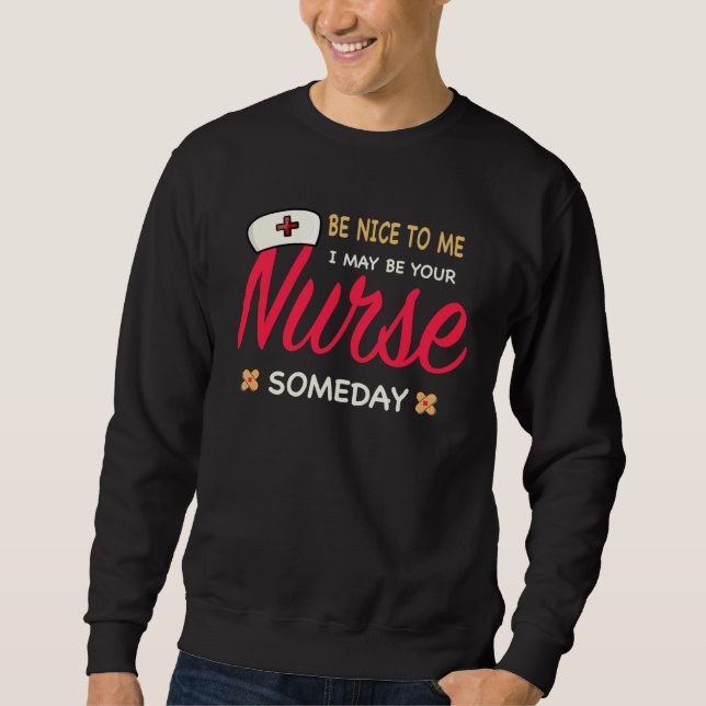 Healthcare Worker  Be nice to me I maybe your Nurs Sweatshirt (Vorderseite)