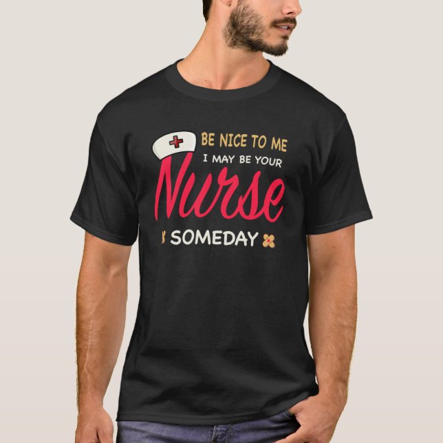 Healthcare Worker  Be nice to me I maybe your Nurs T-Shirt (Vorderseite)