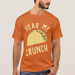 Hear  Me Crunch Taco T-Shirt