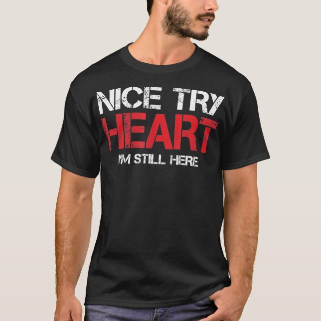 Heart Attack Survivor TShirt Nice Try Heart Im Sti (Vorderseite)