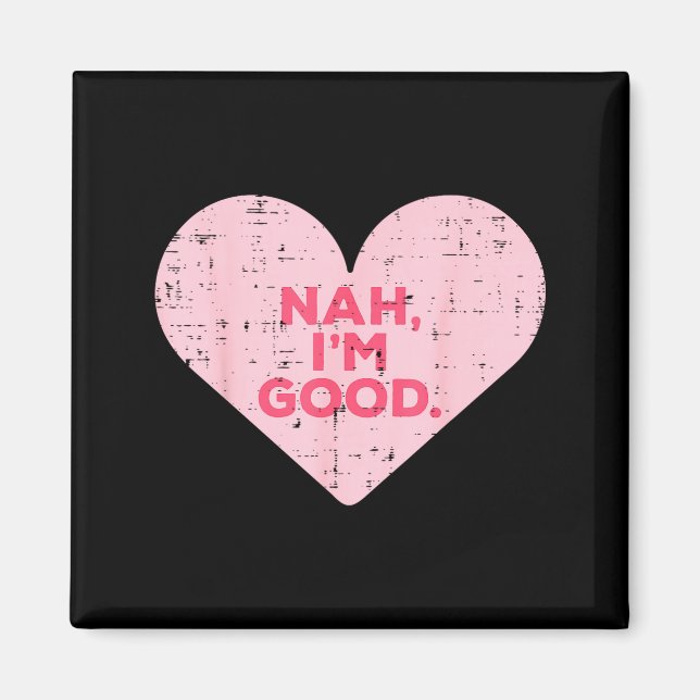 Heart Nah Im Good Anti Valentines Day Single Aware Magnet (Vorne)