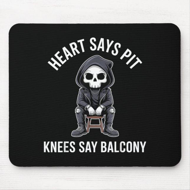 Heart Says T Knees Say Balcony Funny Concert  Mousepad (Vorne)